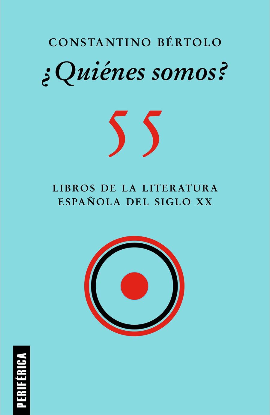¿QUIÉNES SOMOS?  55 LIBROS DE LA LITERATURA ESPAÑOLA DEL SIGLO XX | 9788418264795 | BÉRTOLO, CONSTANTINO