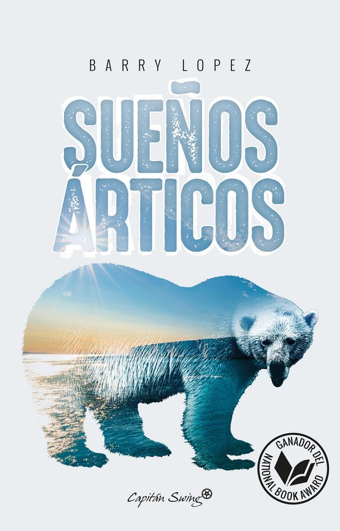 SUEÑOS ÁRTICOS. IMAGINACIÓN Y DESEO EN UN PAISAJE SEPTENTRIONAL | 9788494645259 | LÓPEZ, BARRY