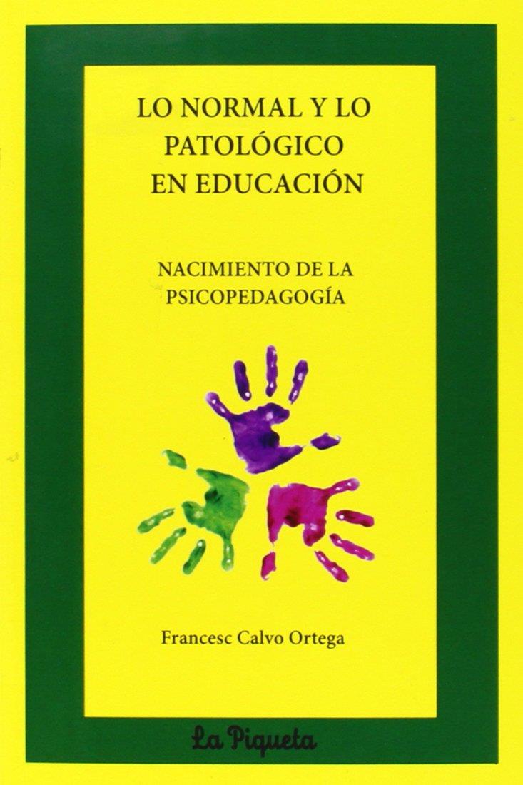 NORMAL Y LO PATOLÓGICO EN EDUCACIÓN, LO : NACIMIENTO DE LA PSICOPEDAGOGÍA | 9788477315605 | CALVO ORTEGA, FRANCESC