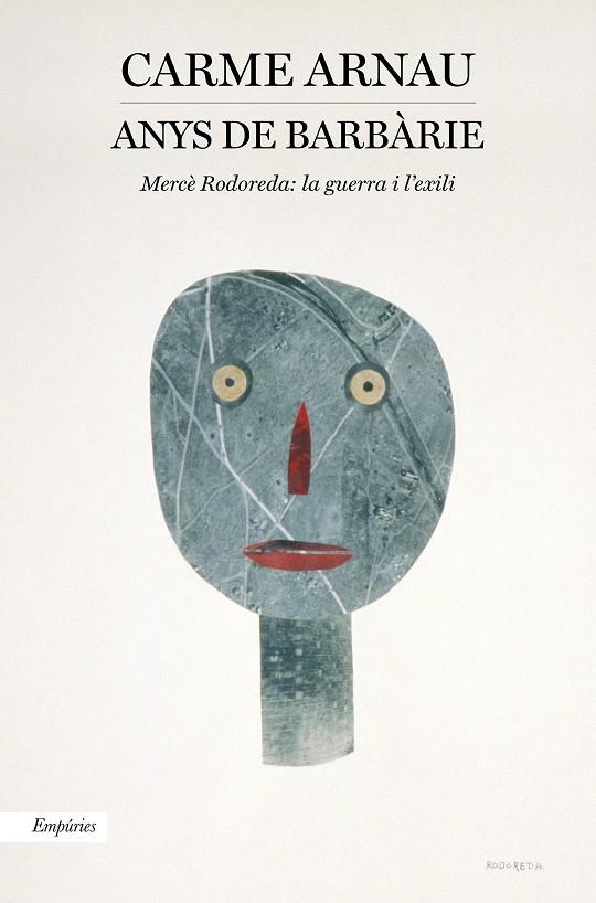 ANYS DE BARBÀRIE. MERCÈ RODOREDA: LA GUERRA I L'EXILI | 9788418833687 | ARNAU FAIDELLA, CARME