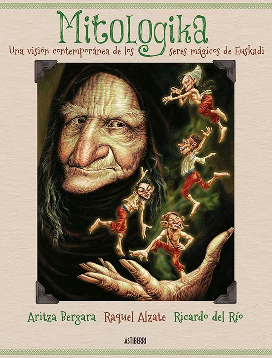 MITOLOGIKA. UNA VISIÓN CONTEMPORÁNEA DE LOS SERES MÁGICOS DE EUSKADI | 9788416880393 | BERGARA, ARITZA/ALZATE, RAQUEL/DEL RÍO, RICARDO