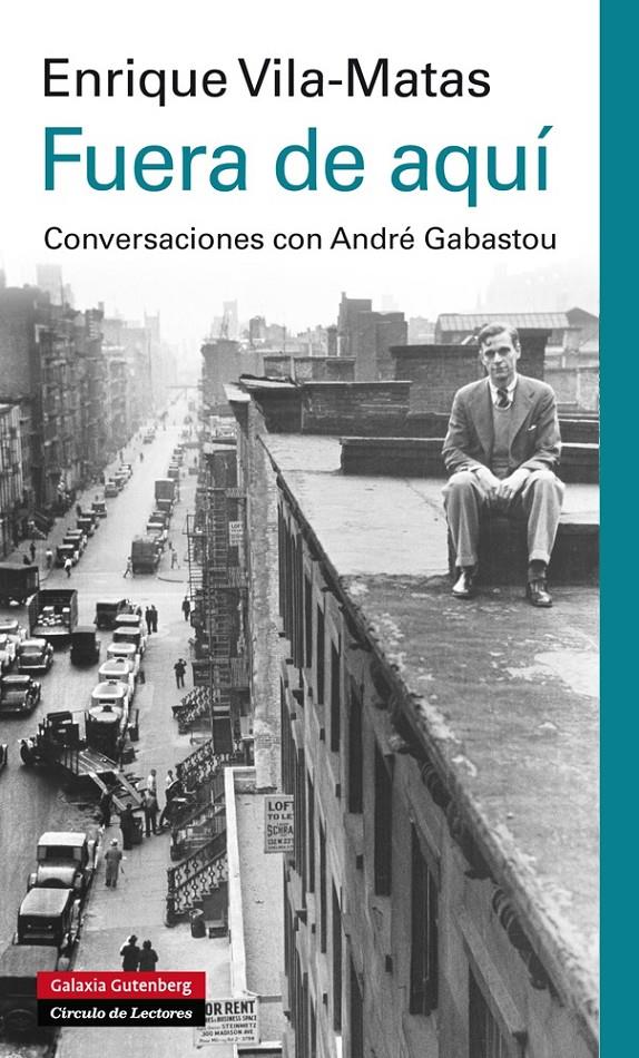 FUERA DE AQUÍ. CONVERSACIONES CON ANDRÉ GABASTOU | 9788415863045 | VILA-MATAS, ENRIQUE