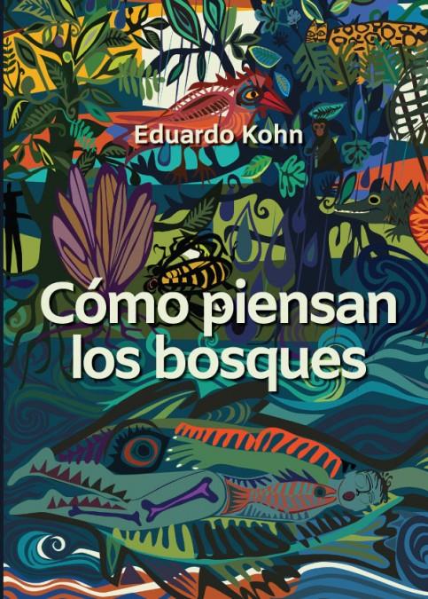 CÓMO PIENSAN LOS BOSQUES | 9789942097279 | KOHN, EDUARDO