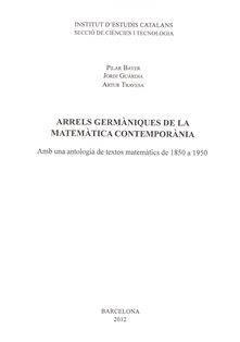 ARRELS GERMÀNIQUES DE LA MATEMÀTICA CONTEMPORÀNIA | 9788499651194TA | BAYER, PILAR/GUÀRDIA, JORDI/TRAVESA, ARTUR