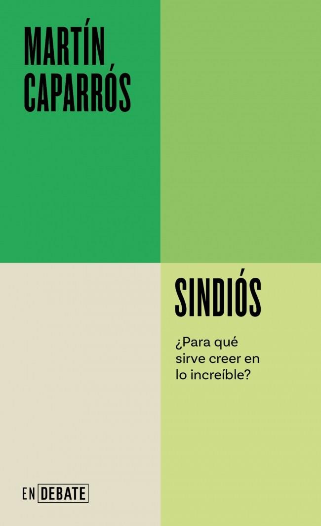 SINDIÓS (SERIE ENDEBATE). ¿PARA QUÉ SIRVE CREER EN LO INCREÍBLE? | 9788410433731 | CAPARRÓS, MARTÍN