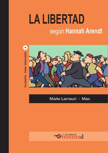 LIBERTAD SEGÚN HANNAH ARENDT | 9788494542626 | LARRAURI, MAITE / MAX