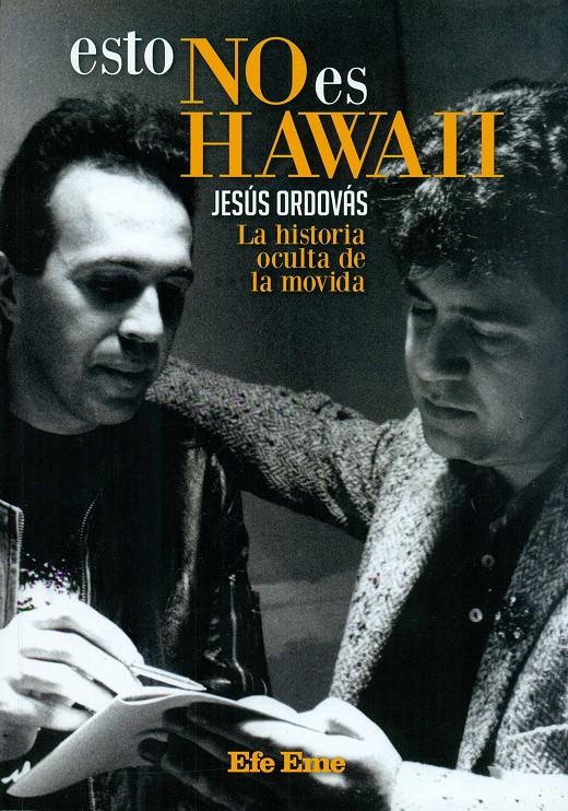 ESTO NO ES HAWAII. LA HISTORIA OCULTA DE LA MOVIDA | 9788495749130 | ORDOVÁS BLASCO, JESÚS