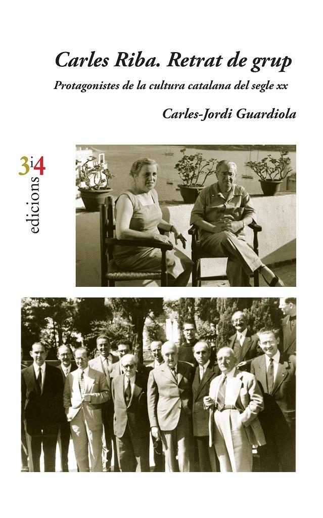 CARLES RIBA. RETRAT DE GRUP. PROTAGONISTES DE LA CULTURA CATALANA DEL SEGLE XX | 9788416789696 | GUARDIOLA I NOGUERA, CARLES-JORDI