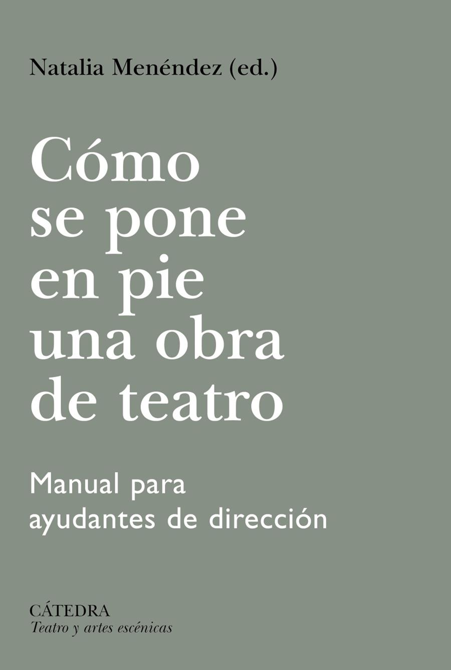 CÓMO SE PONE EN PIE UNA OBRA DE TEATRO. MANUAL PARA AYUDANTES DE DIRECCIÓN | 9788437650081 | MENÉNDEZ, NATALIA/VALENCIANO, PILAR/AMESTOY, AINHOA/BARCELÓ, ANA/HERMIDA, CRISTINA/SAZ, VALLE DEL