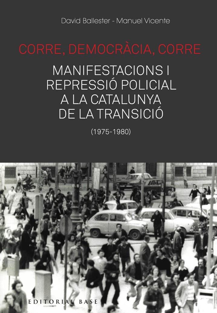 CORRE, DEMOCRÀCIA, CORRE. MOBILITZACIÓ I REPRESSIÓ A LA CATALUNYA DE LA TRANSICIÓ | 9788417759476 | BALLESTER, DAVID / VICENTE, MANUEL