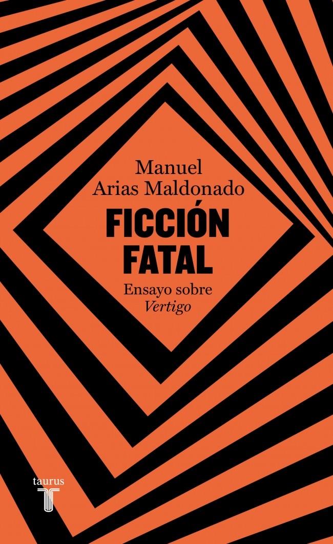 FICCIÓN FATAL | 9788430626380TA | ARIAS MALDONADO, MANUEL