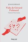 VIDA DE GÉRARD FULMARD | 9788417925635 | ECHENOZ, JEAN