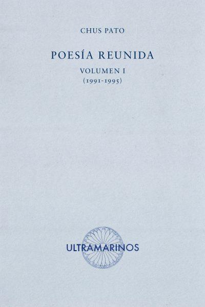 POESÍA REUNIDA. VOLUMEN I (1991-1995) | 9788494520846 | PATO, CHUS