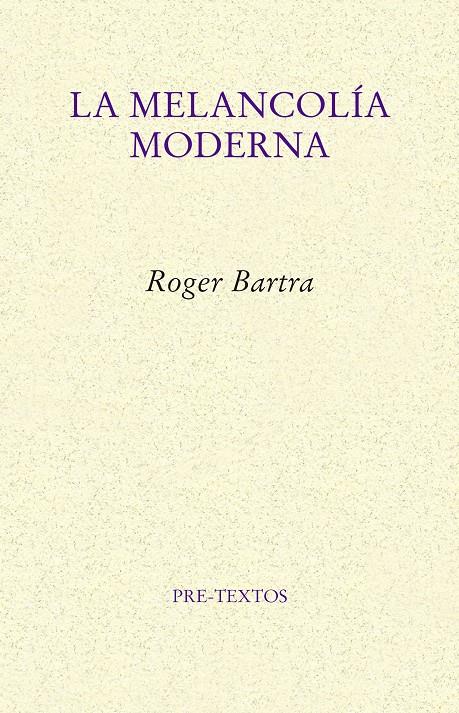 LA MELANCOLÍA MODERNA | 9788417143909 | BARTRA, ROGER