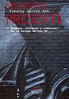 HISTORIA DEL PRESENTE (ENSAYOS SOBRE LA EUROPA DE LOS 90) | 9788483106853 | ASH, TIMOTHY GARTON