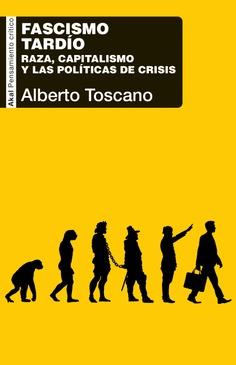 FASCISMO TARDÍO. RAZA, CAPITALISMO Y LAS POLÍTICAS DE CRISIS | 9788446056829 | TOSCANO, ALBERTO