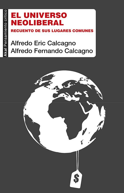 UNIVERSO NEOLIBERAL, EL | 9788446040194 | CALCAGNO, ALFREDO FERNANDO/CALCAGNO QUIJANO, ALFREDO ERIC