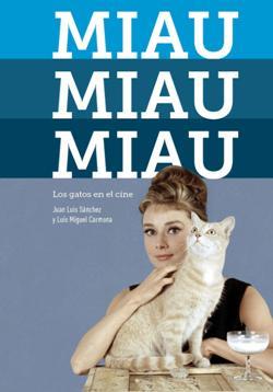 MIAU, MIAU, MIAU. LOS GATOS EN EL CINE | 9788494699535 | CARMONA, LUIS MIGUEL/SÁNCHEZ, JUAN LUIS