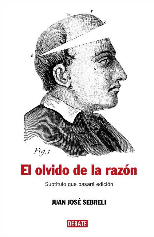 OLVIDO DE LA RAZÓN, EL | 9788483067277 | SEBRELI, JUAN JOSE