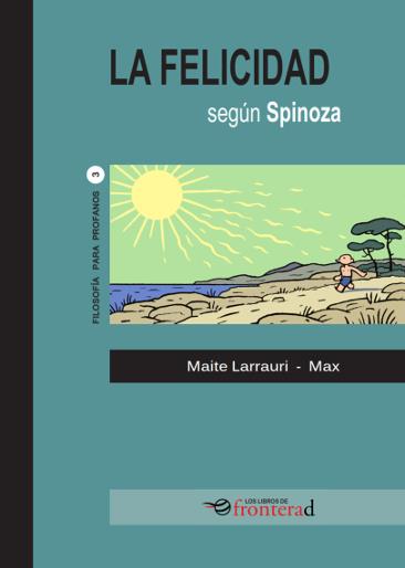 FELICIDAD, LA. SEGÚN SPINOZA | 9788494285387 | LARRAURI, MAITE / MAX
