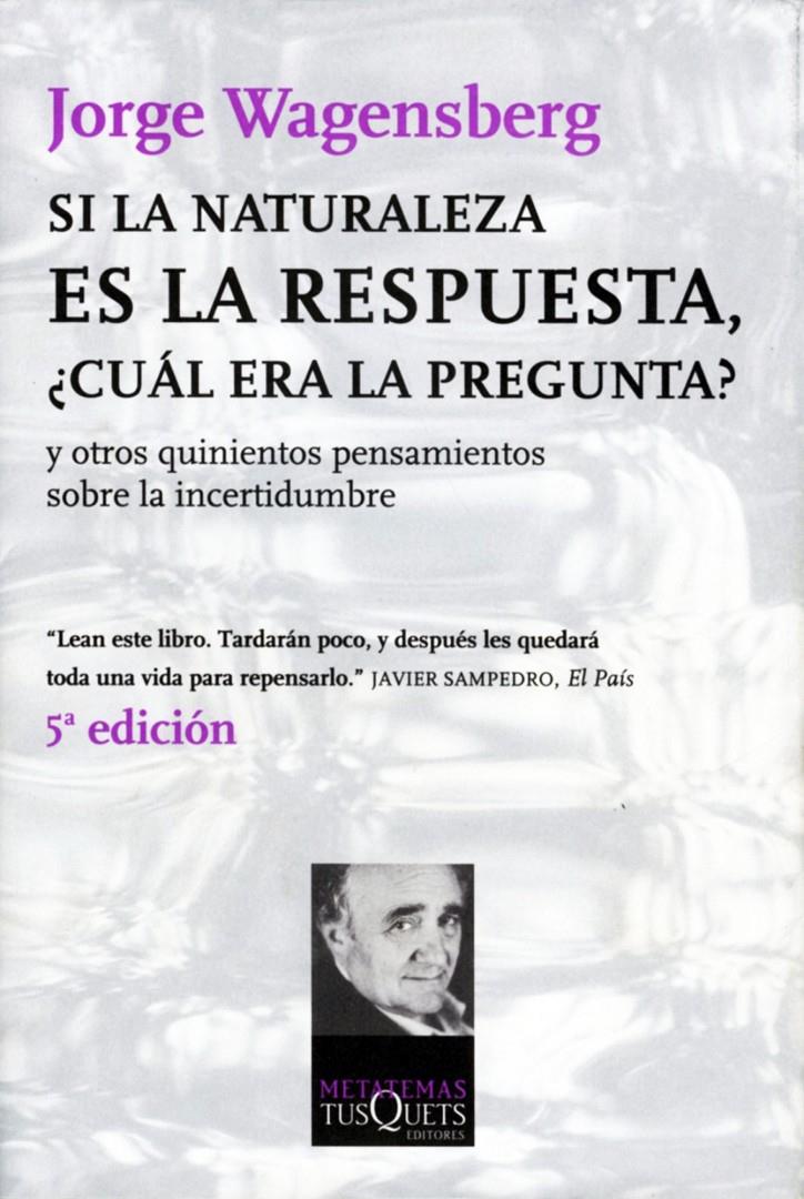 SI LA NATURALEZA ES LA RESPUESTA, ¿CUÁL ERA LA PREGUNTA? | 9788483108475 | WAGENSBERG, JORGE