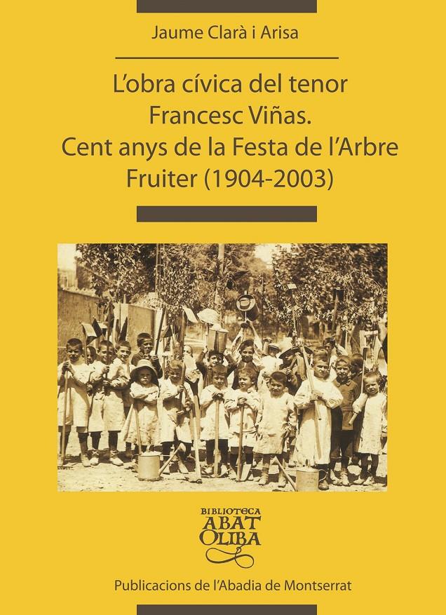L'OBRA CÍVICA DEL TENOR FRANCESC VIÑAS. CENT ANYS DE LA FESTA DE L'ARBRE FRUITER | 9788484156147TA | CLARÀ I ARISA, JAUME