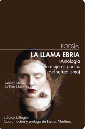 LA LLAMA EBRIA. ANTOLOGÍA DE MUJERES POETAS DEL SURREALISMO | 9788412885361 | MARTÍNEZ, LURDES