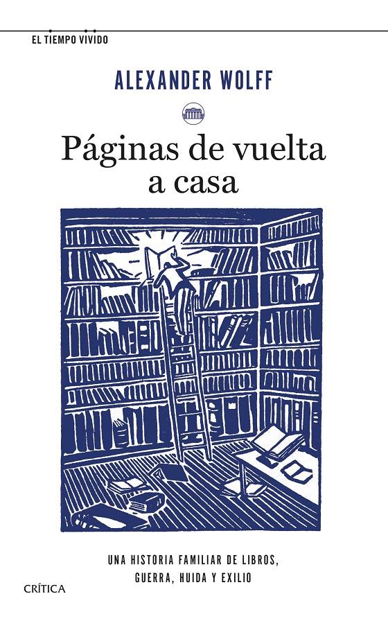 PÁGINAS DE VUELTA A CASA. UNA HISTORIA FAMILIAR DE LIBROS, GUERRA, HUIDA Y EXILIO | 9788491993711 | WOLFF, ALEXANDER