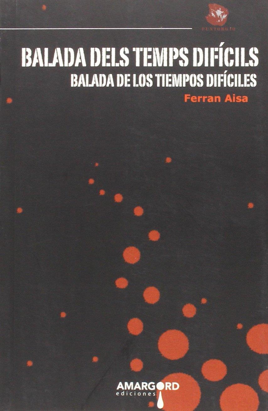 BALADA DELS TEMPS DIFÍCILS. BALADA DE LOS TIEMPOS DIFÍCILES | 9788416149469 | AISA, FERRAN