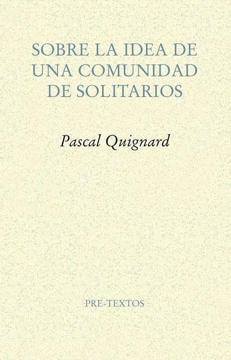 SOBRE LA IDEA DE UNA COMUNIDAD DE SOLITARIOS | 9788417143114 | QUIGNARD, PASCAL