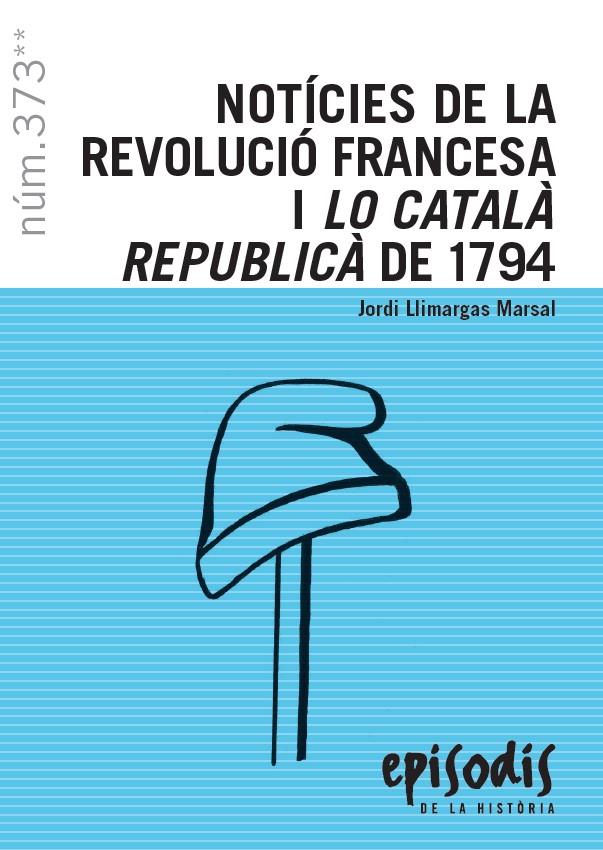 NOTÍCIES DE LA REVOLUCIÓ FRANCESA I LO CATALÀ REPUBLICÀ DE 1794 | 9788423208821 | LLIMARGAS MARSAL, JORDI
