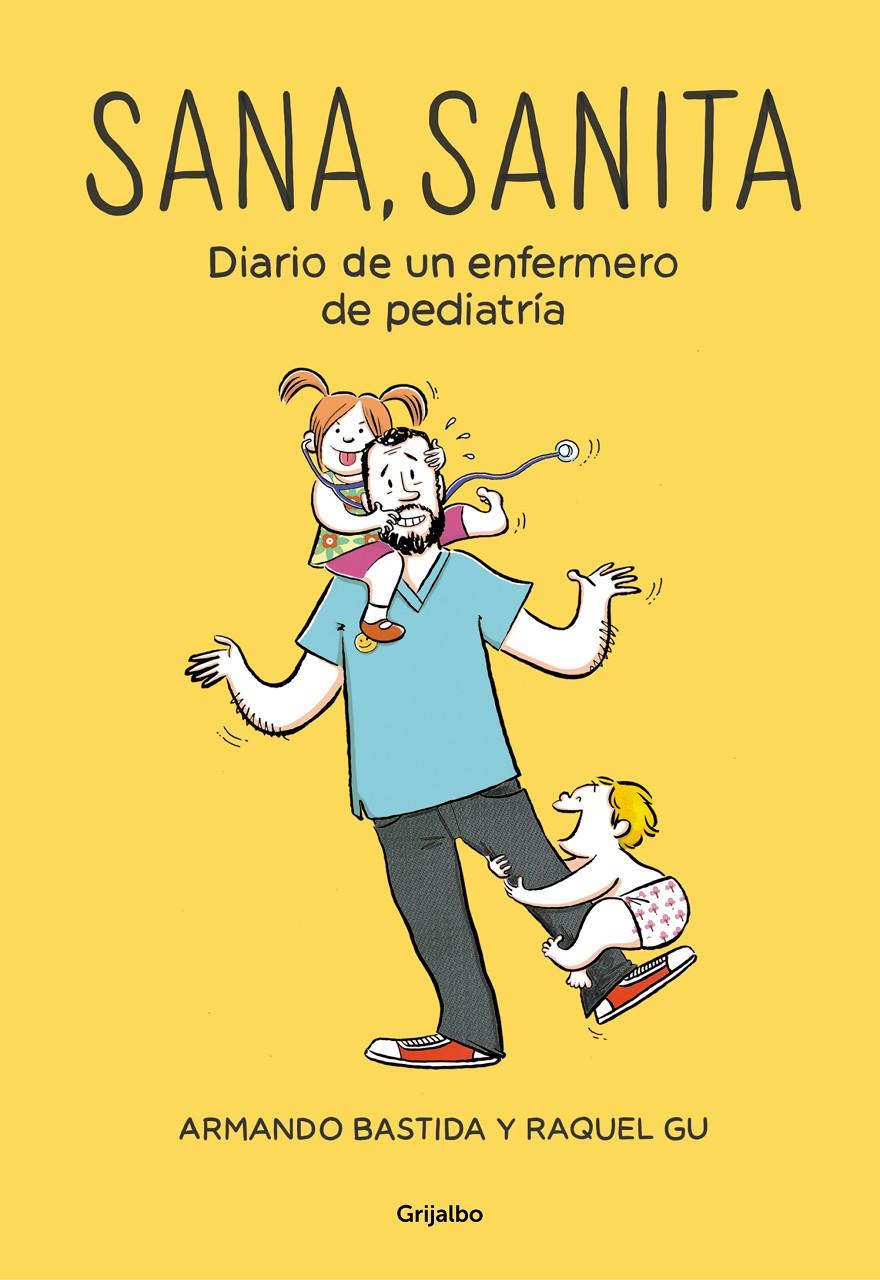 SANA, SANITA DIARIO DE UN ENFERMERO DE PEDIATRÍA | 9788425356537 | BASTIDA, ARMANDO / GU, RAQUEL
