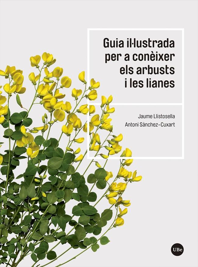 GUIA IL·LUSTRADA PER A CONÈIXER ELS ARBUSTS I LES LIANES | 9788491683735 | LLISTOSELLA VIDAL, JAUME / SÀNCHEZ-CUXART, ANTONI