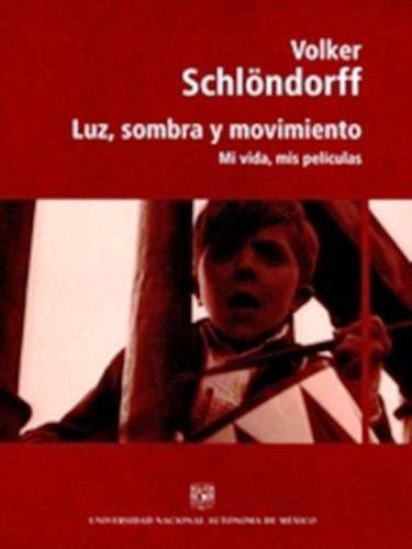 LUZ, SOMBRA Y MOVIMIENTO. MI VIDA, MIS PELÍCULAS | 9786070247927 | SCHLÖNDORFF, VOLKER