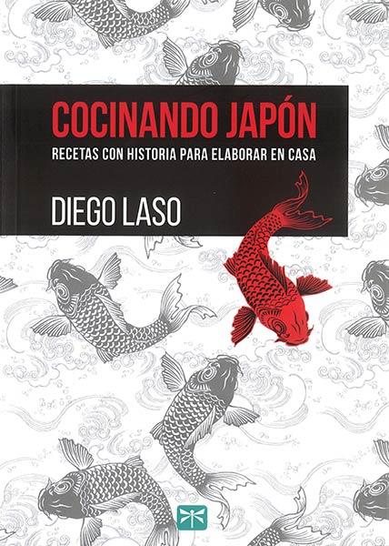 COCINANDO JAPÓN. RECETAS CON HISTORIA PARA ELABORAR EN CASA | 9788494048364 | LASO, DIEGO