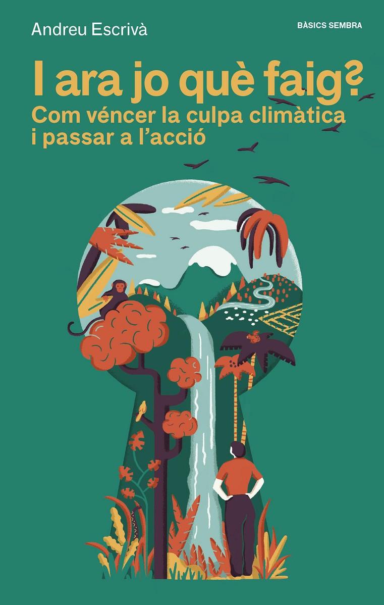 I ARA JO QUÈ FAIG?. COM VÉNCER LA CULPA CLIMÀTICA I PASSAR A L'ACCIÓ | 9788416698561 | ESCRIVÀ, ANDREU