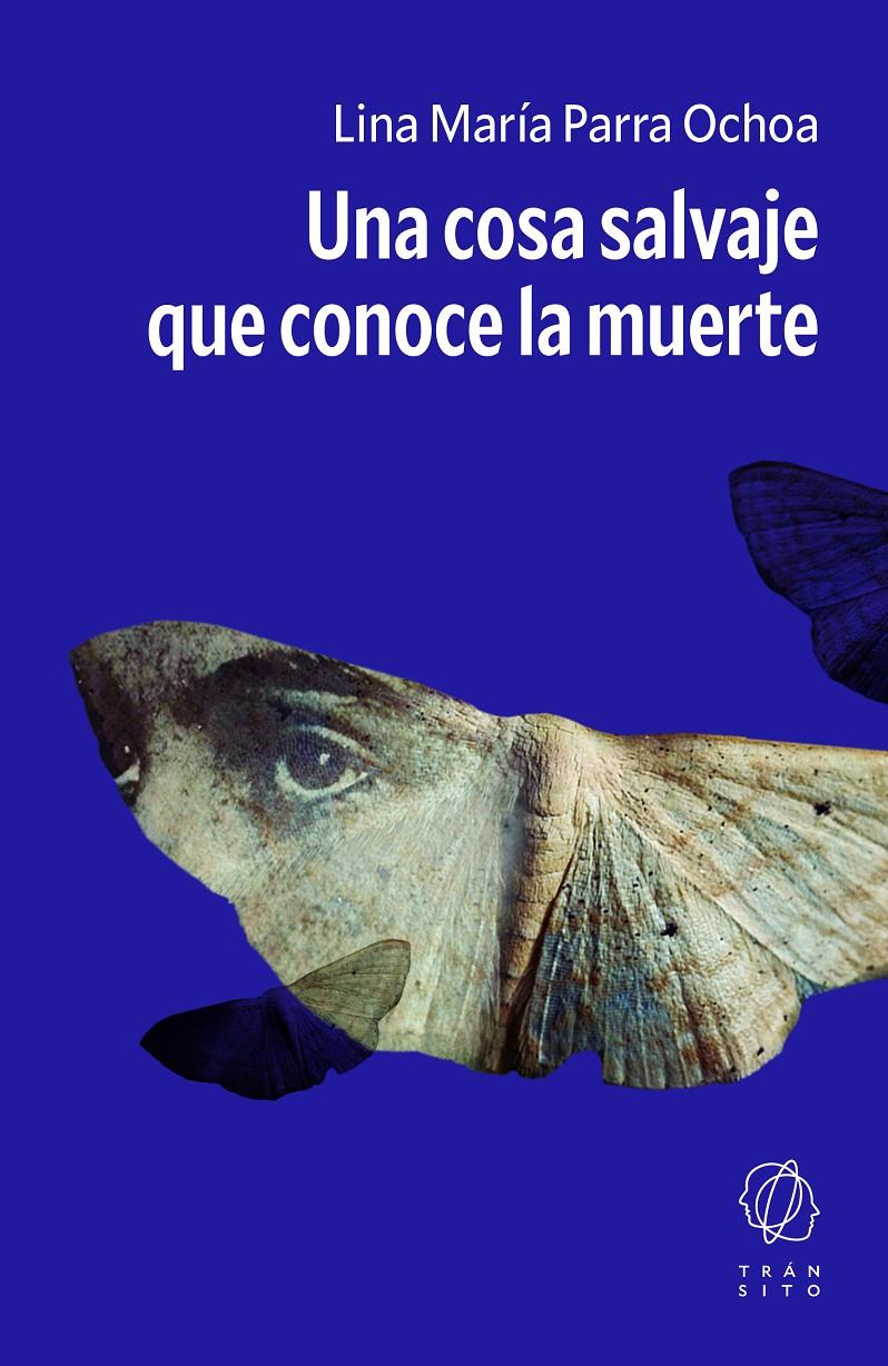 UNA COSA SALVAJE QUE CONOCE LA MUERTE | 9791399186154 | PARRA OCHOA, LINA MARÍA