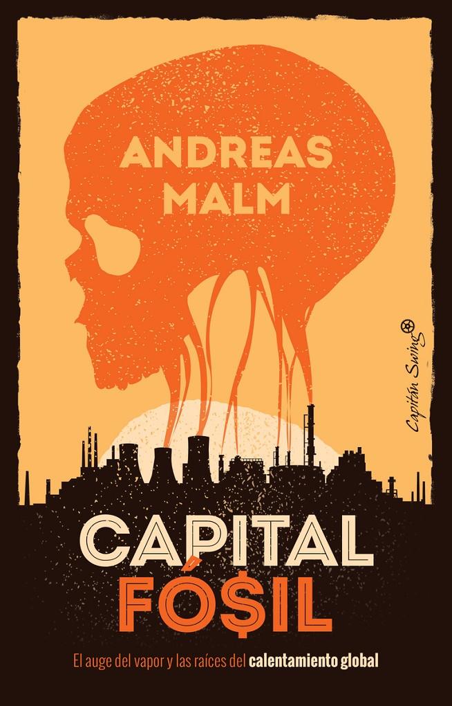 CAPITAL FOSIL. EL AUGE DEL VAPOR Y LAS RAÍCES DEL CALENTAMIENTO GLOBAL | 9788412259490 | MALM,  ANDREAS