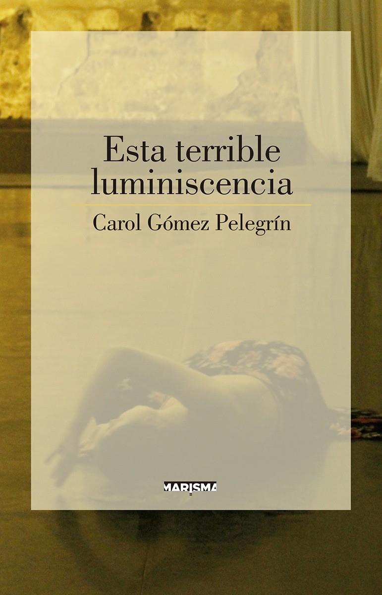 ESTA TERRIBLE LUMINISCENCIA | 9788417318697 | GOMEZ,CAROL