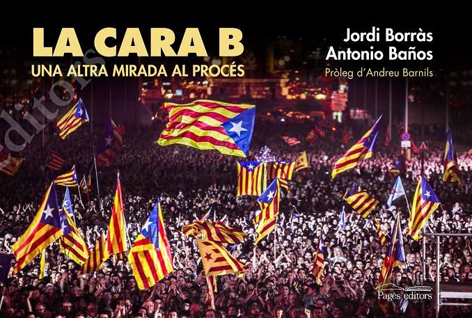 LA CARA B. UNA ALTRA MIRADA AL PROCÉS | 9788499757834 | BAÑOS BONCOMPAIN, ANTONIO /BORRÀS ABELLÓ, JORDI