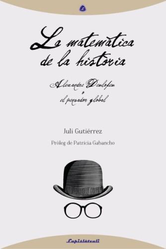 LA MATEMÀTICA DE LA HISTÒRIA. ALEXANDRE DEULOFEU O  PENSADO | 9788493908089 | GUTIÉRREZ, JULI