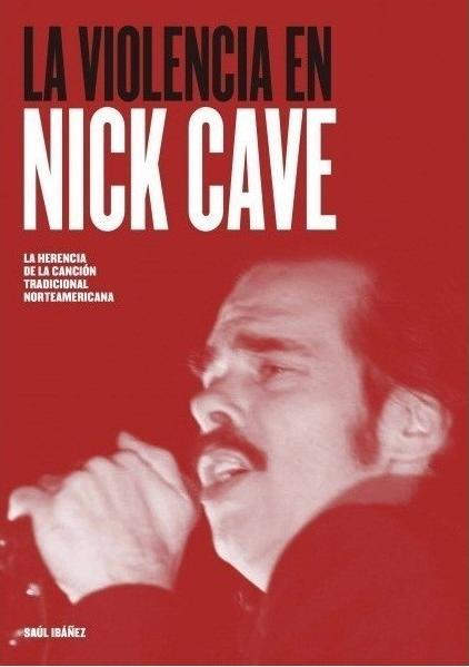 VIOLENCIA EN NICK CAVE, LA | 9788416229178 | IBAÑEZ, SAÚL