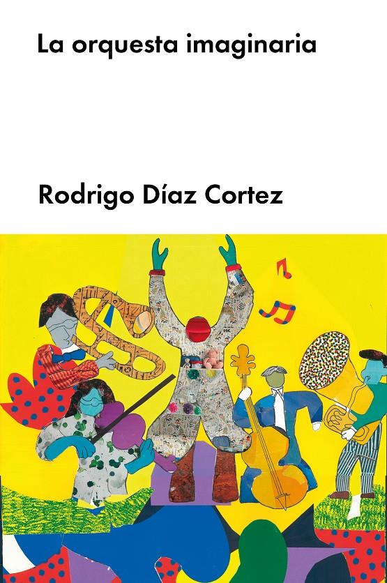 LA ORQUESTA IMAGINARIA | 9788418546204TA | DÍAZ CORTEZ, RODRIGO