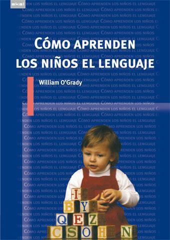 CÓMO APRENDEN LOS NIÑOS EL LENGUAJE | 9788446024354TA | O'GRADY, WILLIAM