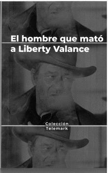 HÉROES BAJO SOSPECHA. EL HOMBRE QUE MATÓ A LIBERTY VALANCE. JOHN FORD | 9788409524808 | BENÍTEZ FLORIDO, RUBÉN