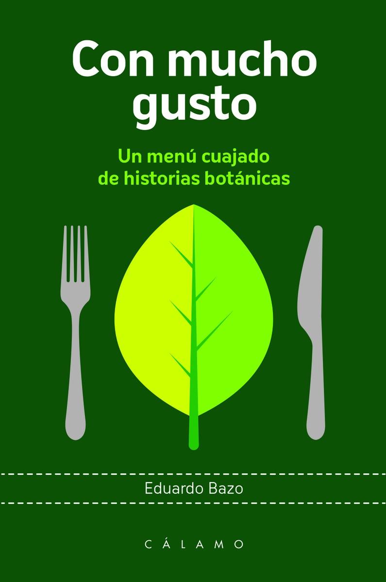 CON MUCHO GUSTO. UN MENÚ CUAJADO DE HISTORIAS BOTÁNICAS | 9788416742264 | BAZO, EDUARDO