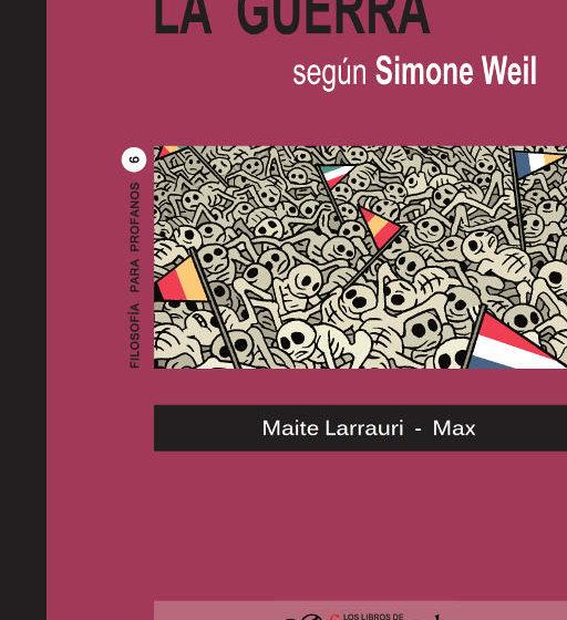 LA GUERRA SEGÚN SIMONE WEIL | 9788494542657 | LARRAURI, MAITE / MAX