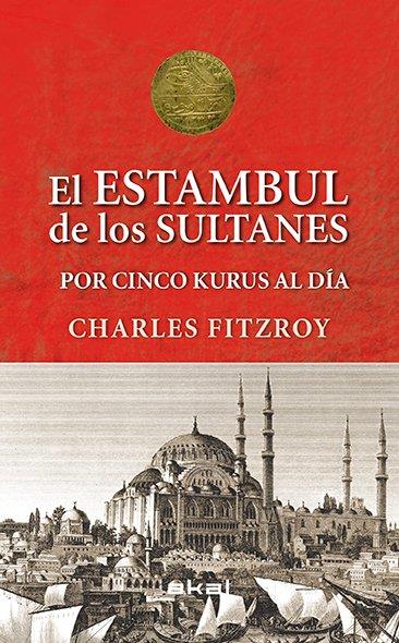 LOS SULTANES DE ESTAMBUL POR CINCO KURUS AL DÍA | 9788446039501TA | FITZROY, CHARLES