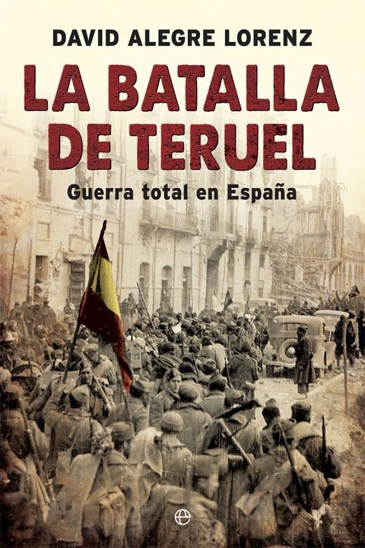 LA BATALLA DE TERUEL | 9788491642558 | ALEGRE LORENZ, DAVID