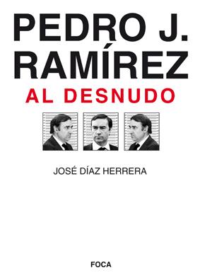 PEDRO J RAMIREZ AL DESNUDO | 9788496797338 | DÍAZ HERRERA, JOSÉ